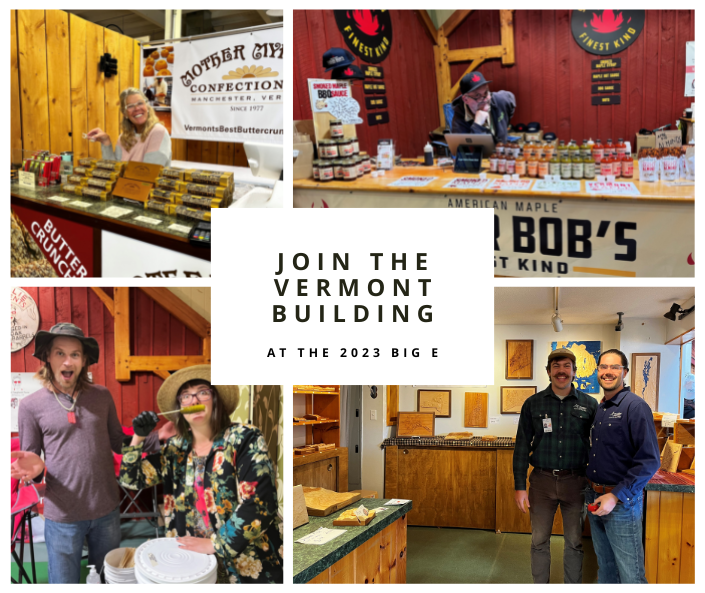 Four pictures of vendors in the Vermont Building in a collage. In the middle is says, "Join the Vermont Building at the 2023 Big E"